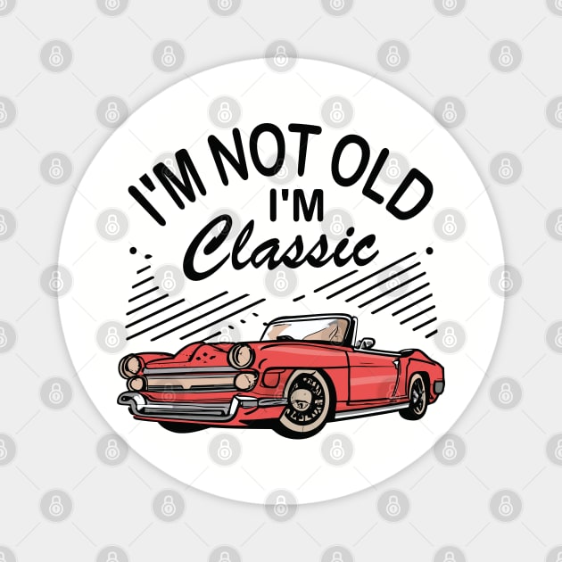 I´M Not Old I´M Classic Magnet by Jabir